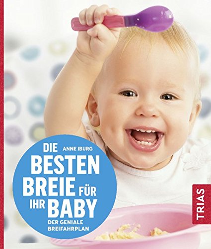 Preisvergleich Produktbild Die besten Breie für Ihr Baby: Der geniale Breifahrplan