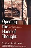Opening the Hand of Thought: Foundations of Zen Buddhist Practice by 