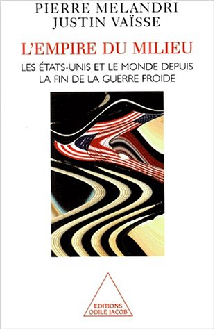 L'empire du milieu : Les Etats-Unis et le monde depuis la fin de la guerre froide L'empire du milieu : Les Etats-Unis et le monde depuis la fin de la guerre froide
