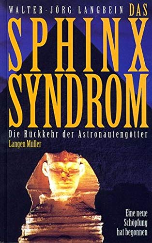 Das Sphinx-Syndrom: Die Rückkehr der Astronautengötter. Eine neue Schöpfung hat begonnen
