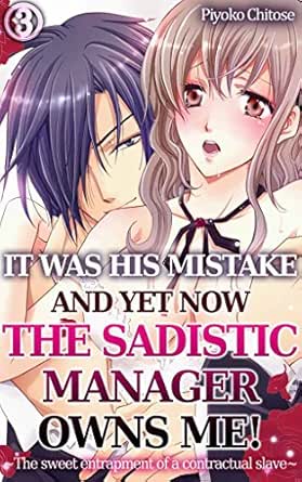 It Was His Mistake And Yet Now The Sadistic Manager Owns Me Vol 3 Tl Manga The Sweet Entrapment Of A Contractual Slave Ebook Chitose Piyoko Amazon In Kindle Store It Was His Mistake And Yet Now The Sadistic Manager Owns Me Vol 3 Tl Manga The Sweet Entrapment Of A Contractual Slave Ebook Chitose Piyoko Amazon In Kindle Store
