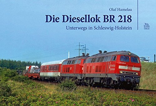 Preisvergleich Produktbild Die Diesellok BR 218: Unterwegs in Schleswig-Holstein