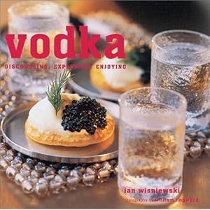 Vodka: Discovering, Exploring, Enjoying by Ian Wisniewski (2003-09-01)