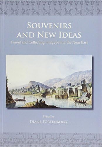 Souvenirs and New Ideas: Travel and Collecting in Egypt and the Near East (Astene Publications)