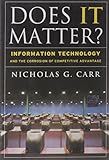 Does It Matter?: Information Technology and the Corrosion of Competitive Advantage by 