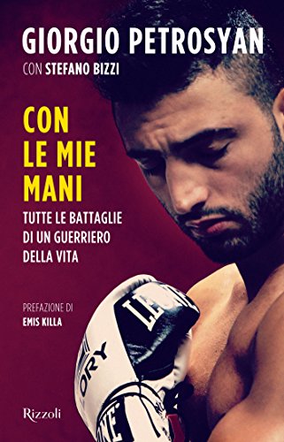 Con le mie mani: Tutte le battaglie di un guerriero della vita Con le mie mani: Tutte le battaglie di un guerriero della vita