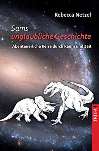 Sams unglaubliche Geschichte: Abenteuerliche Reise durch Raum und Zeit