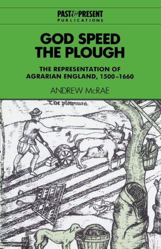 PDF God Speed the Plough: The Representation of Agrarian England,
1500-1660 (Past and Present Publications) Download