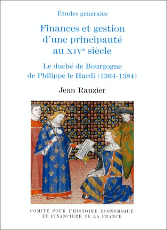 Finances et gestion d'une principauté au XIVe siècle : le duché de Bourgogne de Philippe le Hardi : 1364-1384
