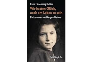 Wir hatten Glück, noch am Leben zu sein: Entkommen aus Bergen-Belsen