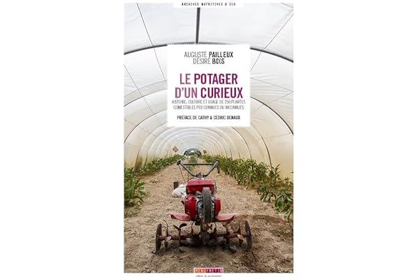 Le potager d'un curieux: Histoire, culture et usages de 250 plantes comestibles peu connues ou inconnues