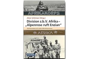 Division z.b.V. Afrika – „Alpenrose ruft Enzian“: Nachrichtensoldaten der 90. leichten Afrika-Division berichten (Flechsig - Geschichte/Zeitgeschichte)