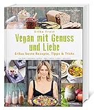 Image de Vegan mit Genuss und Liebe: Erikas beste Rezepte, Tipps & Tricks. raw food - frühstück - grillen - dips - torten - süßes - glutenfrei.