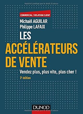 DUNOD Les accélérateurs de vente - 3e éd. - Vendez plus, plus vite, plus cher !: Vendez plus, plus vite, plus cher!