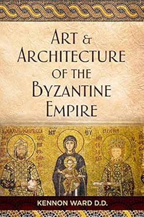The Art Architecture Of The Byzantine Empire English Edition Ebook Ward Kennon Amazon Fr Boutique Kindle