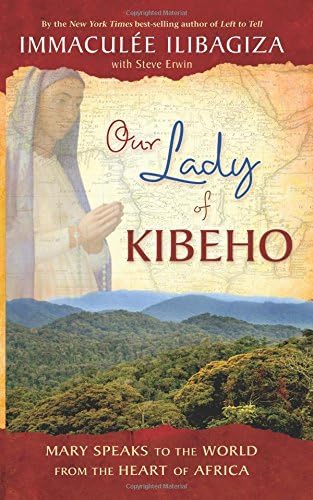 Our Lady of KIBEHO: Mary Speaks to the World from the Heart of Africa