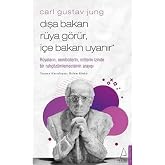 Dışa Bakan R&uuml;ya G&ouml;r&uuml;r İ&ccedil;e Bakan Uyanır: R&uuml;yaların, Sembollerin, Mitlerin İzinde Bir Ruh&ccedil;&ouml;z&uuml;mlemecisinin Arayışı