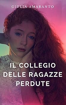 Giulia Amaranto - Il collegio delle ragazze perdute (2018)