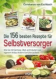 Image de Die 156 besten Rezepte für Selbstversorger: Wie Sie mit Gemüse, Obst und Kräutern aus eigenem Anb