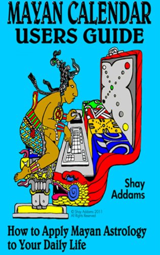 The Mayan Calendar Users Guide: How to Apply Mayan Astrology to Your Daily Life (English Edition)