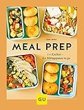  Meal Prep: 1 x kochen - 4 x Mittagspause to go (GU Themenkochbuch)