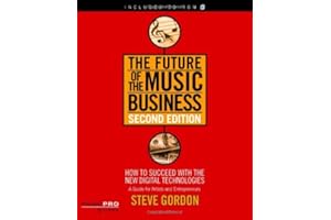 The Future of the Music Business: How to Succeed with the New Digital Technologies : a Guide for Artists and Entrepreneurs (Hal Leonard Music Pro Guides)