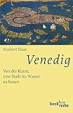 Venedig: Von der Kunst, eine Stadt im Wasser zu bauen (Beck'sche Reihe) by