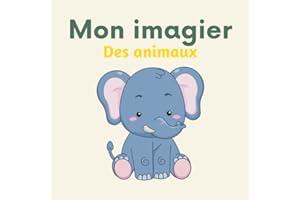 Mon imagier des animaux: 108 animaux du monde à découvrir pour les enfants - zèbre, girafe, éléphant, lion, tigre, léopard, crocodile, panda, singe, ... canard, chien, chat, cheval (De 2 à 6 ans)