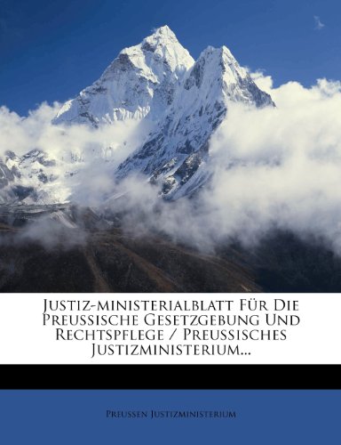 Justiz-Ministerialblatt Fur Die Preussische Gesetzgebung Und Rechtspflege / Preussisches Justizministerium...