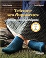Tricoter ses chaussettes : toutes les techniques: Inclus : 7 patrons