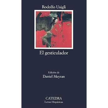 Rodolfo USIGLI, El gesticulador, Daniel Meyran (éd.), Madrid, Cátedra (Letras Hispánicas)