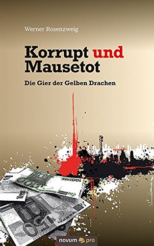 Korrupt und Mausetot Die Gier der Gelben Drachen