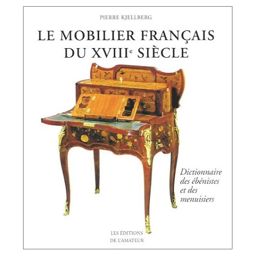 Le Mobilier français du XVIIIe siècle : Dictionnaire des ébénistes et des menuisiers