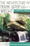 The Architecture of Frank Lloyd Wright: A Complete Catalog by 