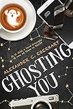 Ghosting You by Alexander C. Eberhart