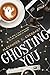 Ghosting You by Alexander C. Eberhart