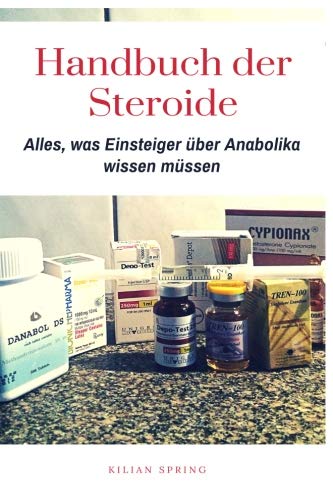 Preisvergleich Produktbild Handbuch der Steroide: Alles, was Einsteiger über Anabolika wissen müssen