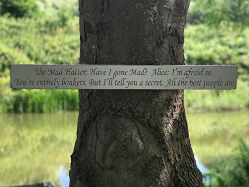 Alice in Wonderland Sign / Quote - The Mad Hatter: Have i gone mad? Alice: I'm afraid so your entirely bonkers, but let me tell you a secret All the best people are Sign Wood Home Decor Present Sign Plaque Handmade By Vintage Product Designer Austin Sloan