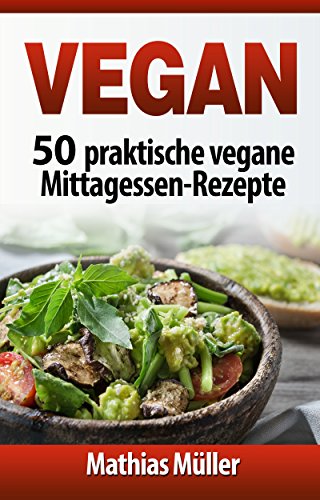Download Vegan: 50 praktische vegane Mittagessen-Rezepte Download Vegan: 50 praktische vegane Mittagessen-Rezepte