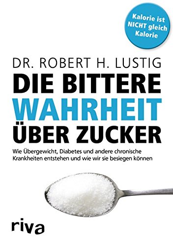 Download Die bittere Wahrheit über Zucker: Wie Übergewicht, Diabetes und andere chronische Krankheiten entstehen und wie wir sie besiegen können Download Die bittere Wahrheit über Zucker: Wie Übergewicht, Diabetes und andere chronische Krankheiten entstehen und wie wir sie besiegen können