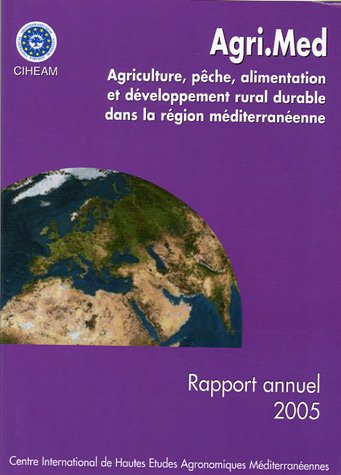 Agri.Med : Agriculture, pêche alimentation et développêment rural durable dans la région méditerranéenne Rapport annuel 2005 gratuit Agri.Med : Agriculture, pêche alimentation et développêment rural durable dans la région méditerranéenne Rapport annuel 2005 gratuit