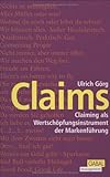 Claims: Claiming als Wertschöpfungsinstrument der Markenführung by
