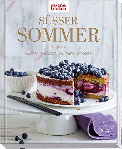 Süßer Sommer • Kuchen, Törtchen und feine Desserts: essen & trinken