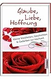 Image de Glaube, Liebe, Hoffnung: Kleine Weisheiten, Geschichten und Gedanken zur Hochzeit