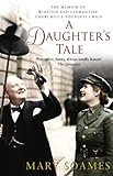 A Daughter's Tale: The Memoir of Winston and Clementine Churchill's youngest child by Mary Soames