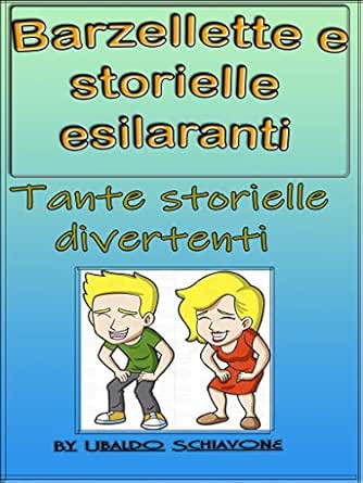 Barzellette E Storielle Esilaranti Tante Storielle Divertenti Ebook Schiavone Ubaldo Amazon It Kindle Store