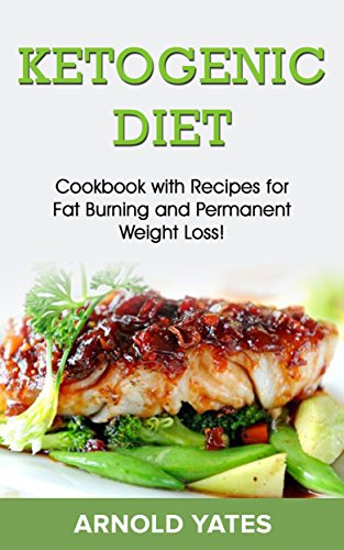 Régime cétogène : Livre de cuisine avec des recettes pour burn fat et perte de poids permanente