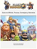 Clash Royale: Guía no Oficial, Trucos, Consejos y Secretos