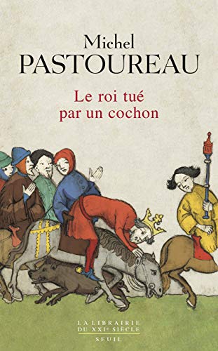 Le Roi tué par un cochon. Une mort infâme aux origines des emblèmes de la France ? (La librairie du XXIe siècle) (French Edition)