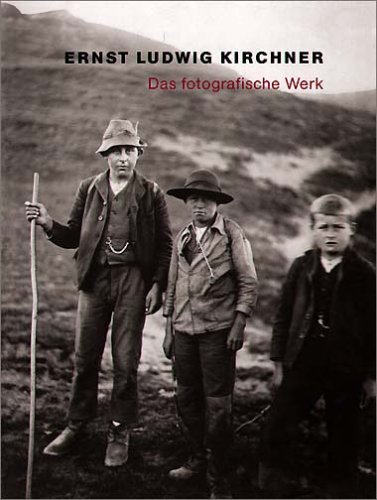 Ernst Ludwig Kirchner - Fotografien: Werkverzeichnis und Kommentar